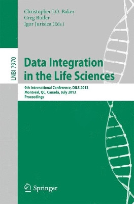 Data Integration in the Life Sciences: 9th International Conference, DILS 2013, Montreal, Canada, July 11-12, 2013, Proceedings by Christopher J.O. Baker 9783642394362