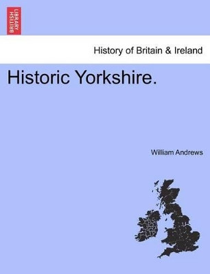 Historic Yorkshire. by William Andrews 9781241604998