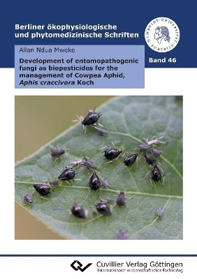 Development of entomopathogenic fungi as biopesticides for the management of Cowpea Aphid, Aphis craccivora Koch (Band 46) by Allan Ndua Mweke 9783736999084