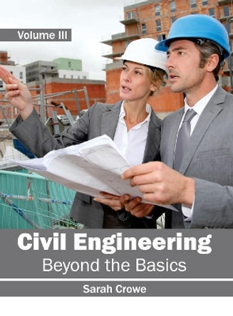 Civil Engineering: Beyond the Basics (Volume III) by Sarah Crowe 9781632401052