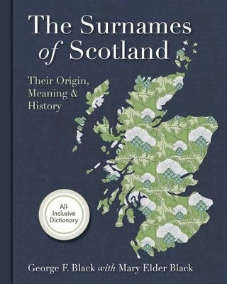 Surnames of Scotland: Their Origin, Meaning and History by George F. Black 9781626540590