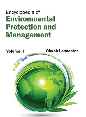 Encyclopedia of Environmental Protection and Management: Volume II by Chuck Lancaster 9781632392442