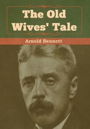 The Old Wives' Tale by Arnold Bennett 9781618956668