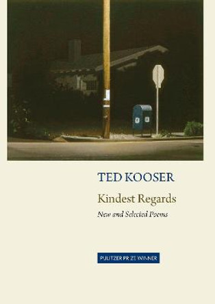 Kindest Regards: New and Selected by Ted Kooser