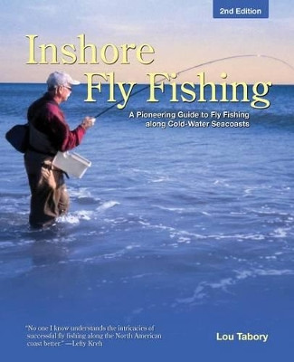 Inshore Fly Fishing: A Pioneering Guide To Fly Fishing Along Cold-Water Seacoasts by Lou Tabory 9780762764341