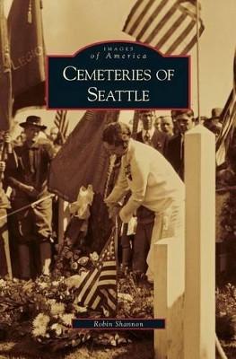 Cemeteries of Seattle by Robin Shannon 9781531629625