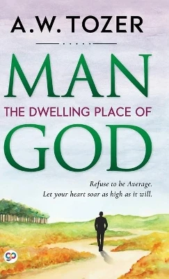 Man: The Dwelling Place of God by Aw Tozer 9789354990007