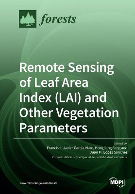 Remote Sensing of Leaf Area Index (LAI) and Other Vegetation Parameters by Francisco Javier Garcia-Haro 9783039212392
