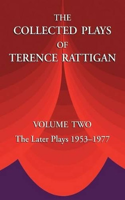 The Collected Plays of Terence Rattigan: Volume Two the Later Plays 1953-1977 by Terence Sir Rattigan 9781889439280
