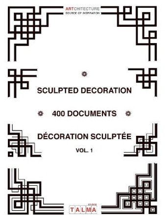 Sculpted Decoration - 400 Documents Vol. 1 - Decoration Sculptee by Patrick Pasin 9791096132096