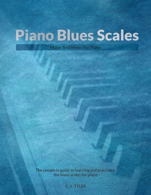 Piano Blues Scales by S J Tyler 9781919611853