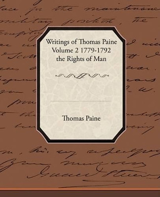 Writings of Thomas Paine Volume 2 1779-1792 the Rights of Man by Thomas Paine 9781438511085