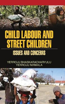 Child Labour and Street Children: Issues and Concerns by Y Bhaskaracharyulu 9789350564677