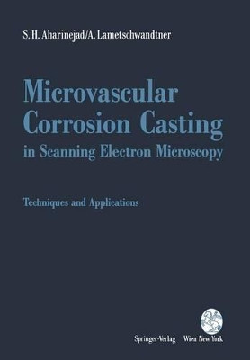 Microvascular Corrosion Casting in Scanning Electron Microscopy: Techniques and Applications by S. H. Aharinejad 9783709192320
