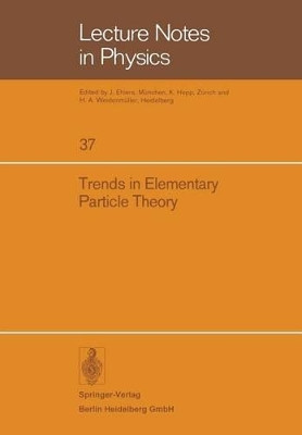 Trends in Elementary Particle Theory: International Summer Institute on Theoretical Physics in Bonn 1974 by H. Rollnik 9783540071600