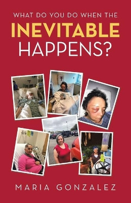 What Do You Do When the Inevitable Happens? by Maria Gonzalez 9781506533476