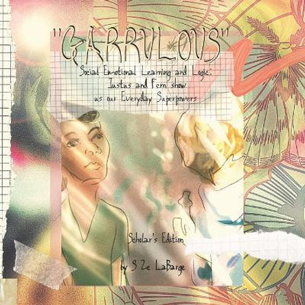 Garrulous: Social Emotional Learning and Logic, Scholar's Edition: Justus and Fern Show Us Our Everyday Superpowers by Sarah Ze Labarge 9781954348035