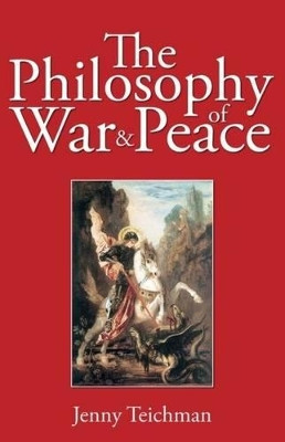 Philosophy of War and Peace by Jenny Teichman 9781845400507