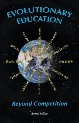 Evolutionary Education: Moving Beyond Our Competitive Compulsion by Brent Zeller 9781595943095