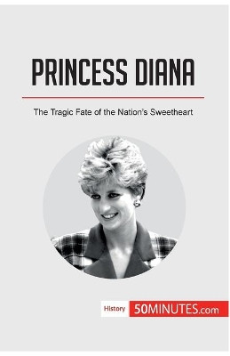 Princess Diana: The Tragic Fate of the Nation's Sweetheart by 50minutes 9782808007399
