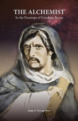 The Alchemist: In the Footsteps of Giordano Bruno by Jorge Angel Livraga Rizzi 9788194946809