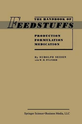 The Handbook of Feedstuffs: Production Formulation Medication by Rudolph Seiden 9783662392935