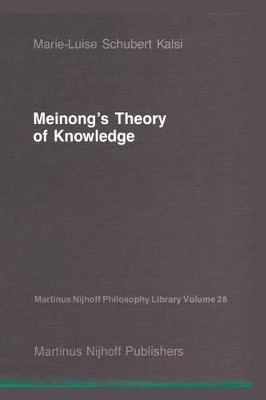 Meinong's Theory of Knowledge by Marie-Luise Schubert Kalsi 9789401081290