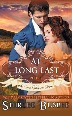 At Long Last (The Southern Women Series, Book 3) by Shirlee Busbee 9781614177074