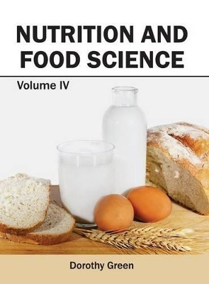 Nutrition and Food Science: Volume IV by MS Dorothy Green 9781632394866