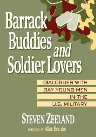 Barrack Buddies and Soldier Lovers: Dialogues With Gay Young Men in the U.S. Military by Steven Zeeland