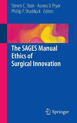The SAGES Manual Ethics of Surgical Innovation by Aurora D. Pryor 9783319276618