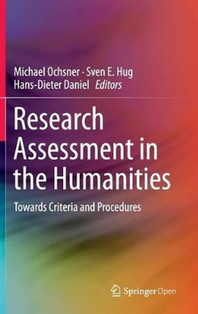 Research Assessment in the Humanities: Towards Criteria and Procedures by Michael Ochsner 9783319290140