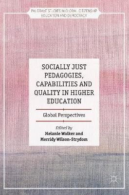Socially Just Pedagogies, Capabilities and Quality in Higher Education: Global Perspectives by Melanie Walker 9781137557858