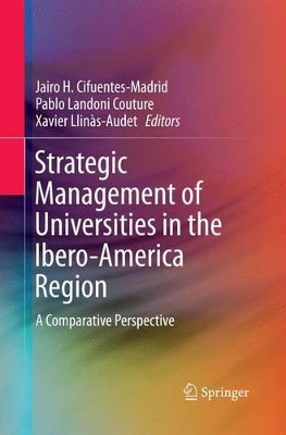 Strategic Management of Universities in the Ibero-America Region: A Comparative Perspective by Jairo H. Cifuentes-Madrid 9783319366869