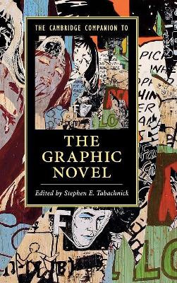 The Cambridge Companion to the Graphic Novel by Stephen Tabachnick 9781107108790