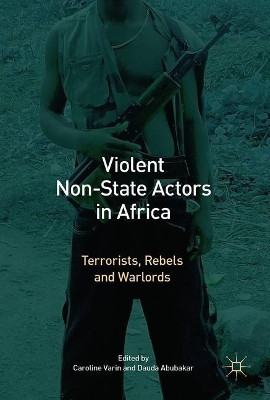 Violent Non-State Actors in Africa: Terrorists, Rebels and Warlords by Caroline Varin 9783319513515