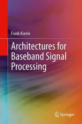Architectures for Baseband Signal Processing by Frank Kienle 9781489990563