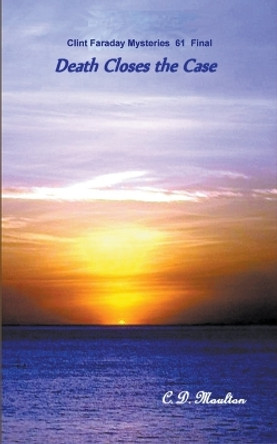 Death Closes the Case by C D Moulton 9798201417017