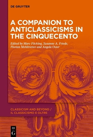 A Companion to Anticlassicisms in the Cinquecento by Marc Föcking 9783110783339