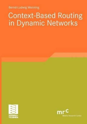 Context-Based Routing in Dynamic Networks by Bernd-Ludwig Wenning 9783834812957