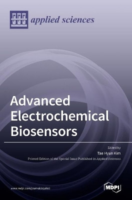 Advanced Electrochemical Biosensors by Tae Hyun Kim 9783036511160
