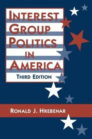 Interest Group Politics in America by Ronald J. Hrebenar