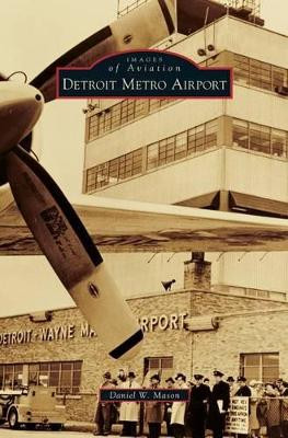 Detroit Metro Airport by Daniel W Mason 9781531659455