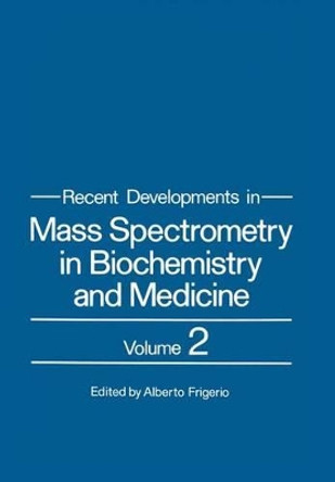 Recent Developments in Mass Spectrometry in Biochemistry and Medicine: Volume 2 by Alberto Frigerio 9781461330202