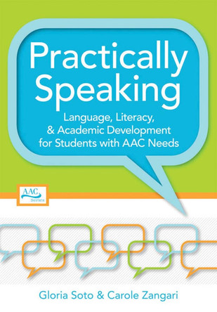 Practically Speaking: Language, Literacy, & Academic Development for Students with AAC Needs by Gloria Soto 9781557669513