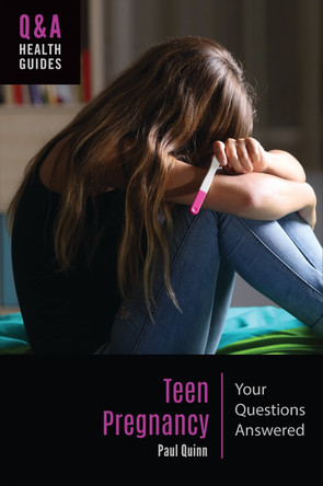 Teen Pregnancy: Your Questions Answered by Paul Quinn 9781440876110