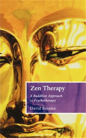 Zen Therapy: A Buddhist approach to psychotherapy by David Brazier 9781841193526