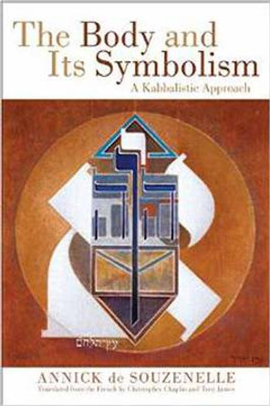 The Body and its Symbolism: A Kabbalistic Approach by Annick de Souzenelle