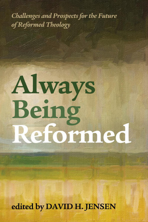 Always Being Reformed by David H Jensen 9781498221542