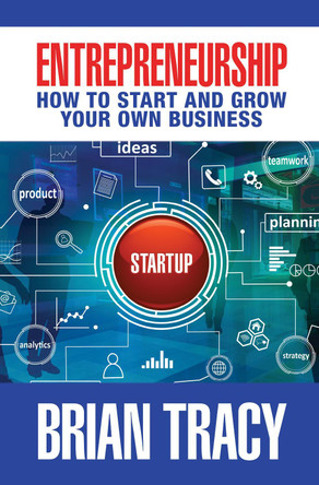 Entrepreneurship: How to Start and Grow Your Own Business by Brian Tracy 9781722510176